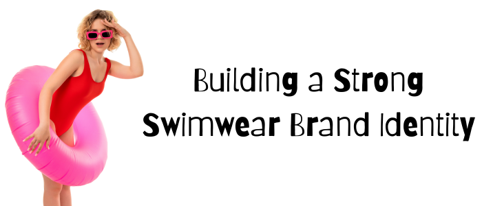 Building a Strong Swimwear Brand Identity