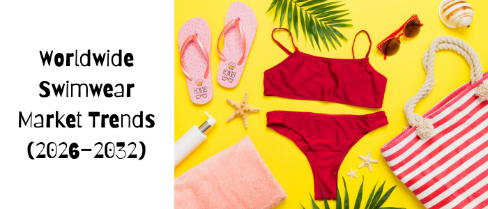 Worldwide Swimwear Market Trends (2026–2032)